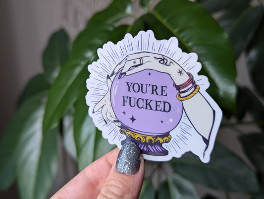 You're fucked vinyl sticker, witchy mystical crystal ball