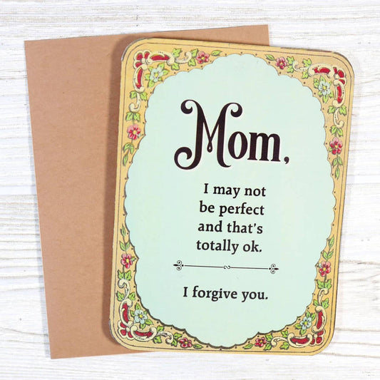 Mom, I May Not Be Perfect, I Forgive You
