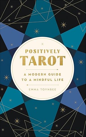 Positively Tarot: A Modern Guide to a Mindful Life