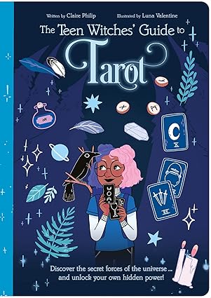 The Teen Witches' Guide to Tarot: Discover the Secret Forces of the Universe ... and Unlock Your Own Hidden Power!