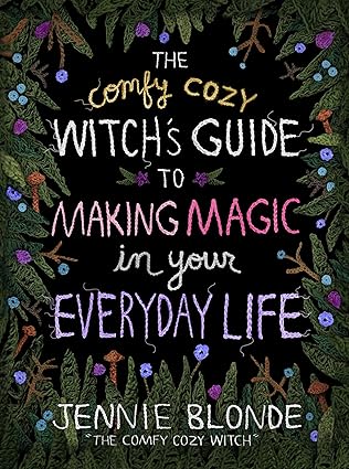 The Comfy Cozy Witch’s Guide to Making Magic in Your Everyday Life