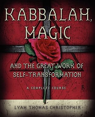 Kabbalah, Magic & the Great Work of Self Transformation: A Complete Course