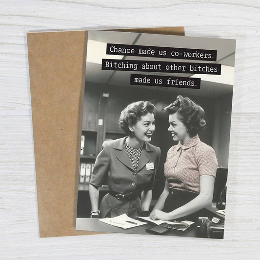 Chance Made Us Co-workers, Bitching Made Us Friends Card