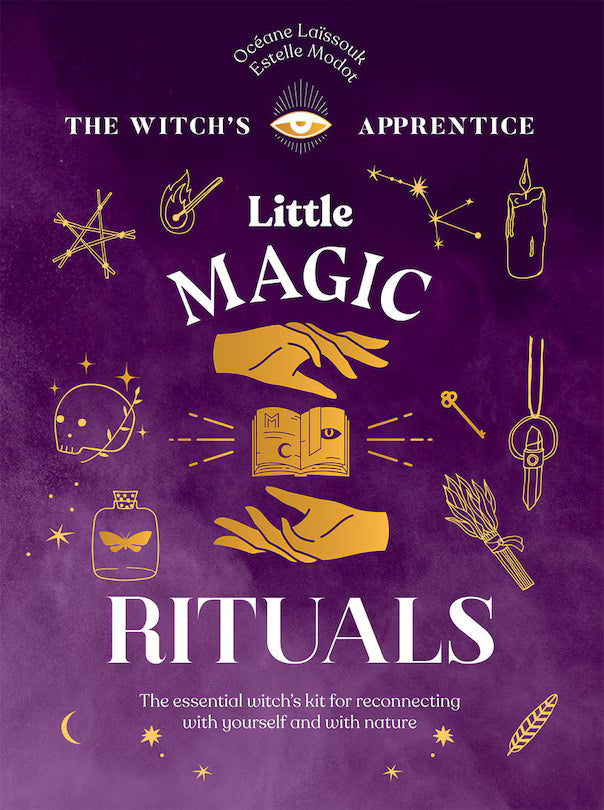 Little Magic Rituals: The Essential Witch's Kit for Reconnecting with Yourself and with Nature