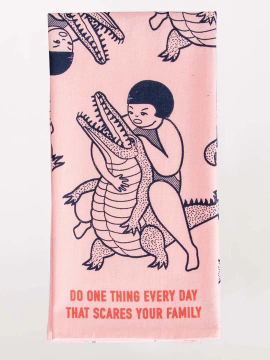 Do One Thing Every Day That Scares Your Family Dish Towel