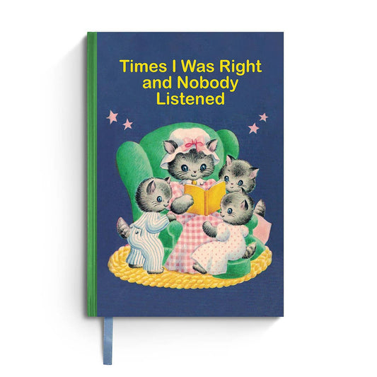 Times I Was Right and Nobody Listened - Sarcastic Notebook