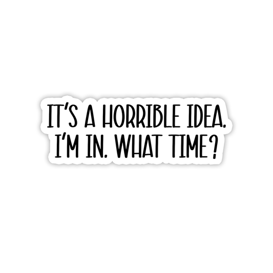 Horrible Idea | Funny | Waterproof Sticker | 3.5": Regular / No