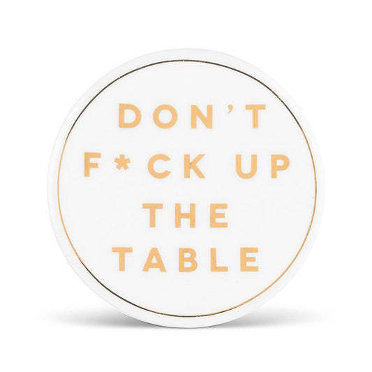 Don't F**k Up the Table - Coaster 4"
