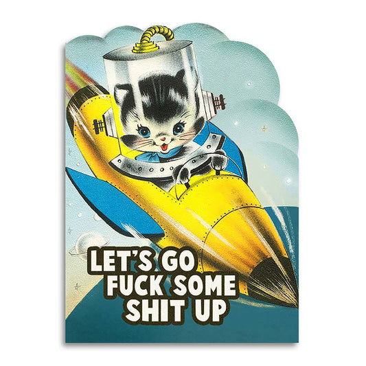 Let's Go Fuck Some Shit Up - Funny Greeting Card