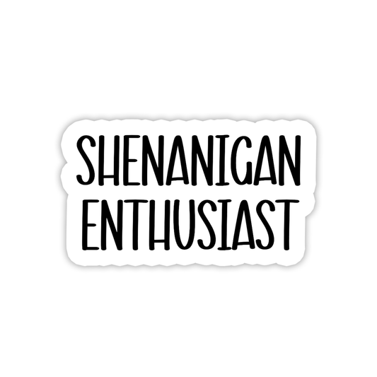 Shenanigan Enthusiast | Text | Waterproof Sticker | 3": Regular