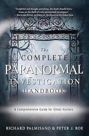 The Complete Paranormal Investigation Handbook: A Comprehensive Guide for Ghost Hunters