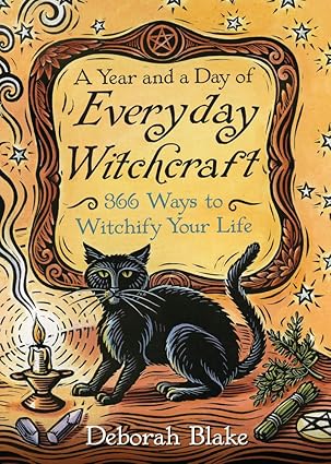 A Year and a Day of Everyday Witchcraft: 366 Ways to Witchify Your Life