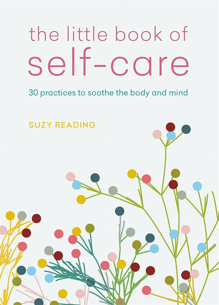 The Little Book of Self-Care: 30 Practices to Soothe the Body and Mind