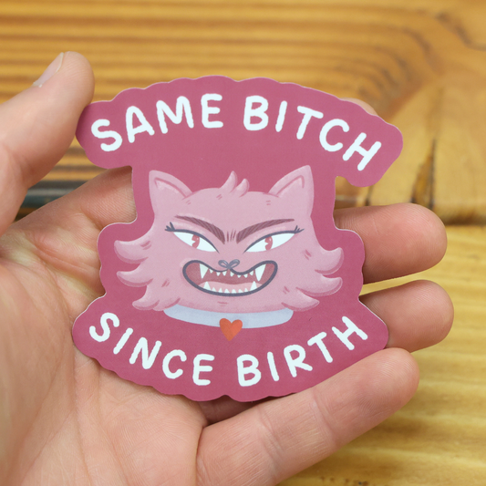 Same Bitch Since Birth Funny Vinyl Sticker