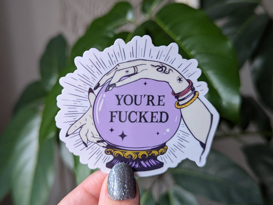 You're fucked vinyl sticker, witchy mystical crystal ball