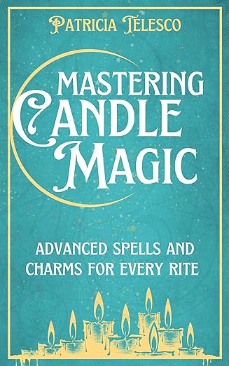 Mastering Candle Magic: Advanced Spells and Charms for Every Rite