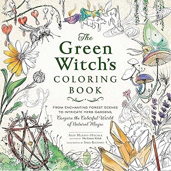 The Green Witch's Coloring Book: From Enchanting Forest Scenes to Intricate Herb Gardens, Conjure the Colorful World of Natural Magic
