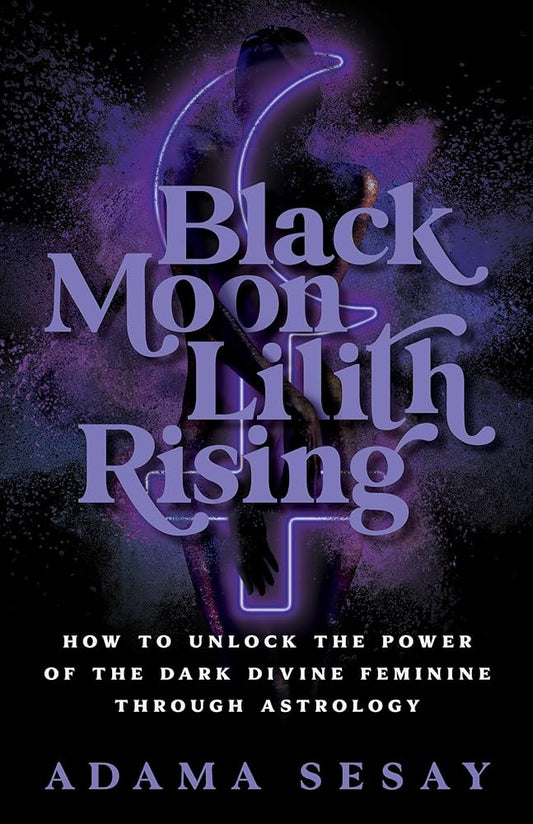 Black Moon Lilith Rising: How to Unlock the Power of Dark Divine Feminine Through Astrology