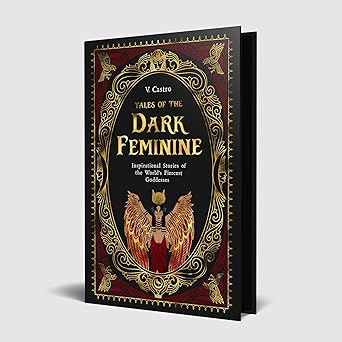 Tales of the Dark Feminine: Inspirational Stories of the World's Fiercest Goddesses