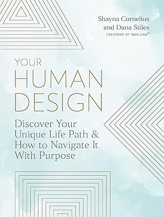 Your Human Design: Use Your Unique Energy Type to Manifest the Life You Were Born For