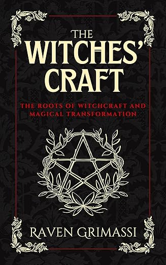 The Witches' Craft: The Roots of Witchcraft and Magical Transformation