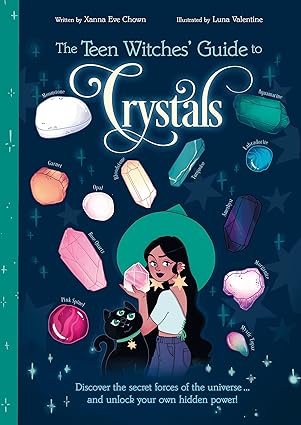 The Teen Witches' Guide to Crystals: Discover the Secret Forces of the Universe... and Unlock your Own Hidden Power!