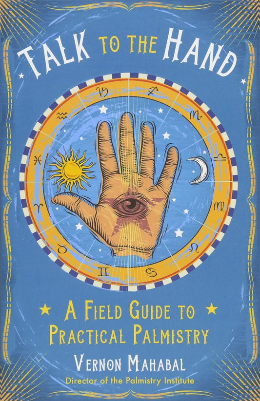 Talk to the Hand: A Field Guide to Practical Palmistry