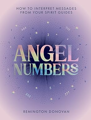Angel Numbers: How to Interpret Messages from Your Spirit Guides