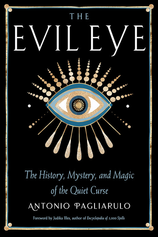 The Evil Eye The History, Mystery, and Magic of the Quiet Curse