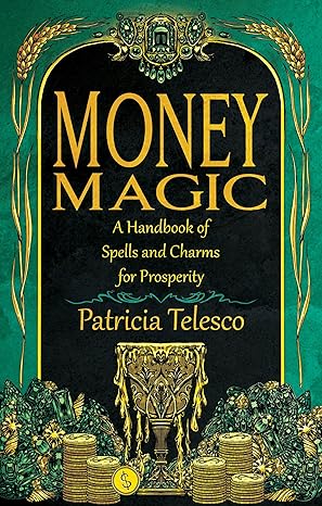 Money Magic: A Handbook of Spells and Charms for Prosperity
