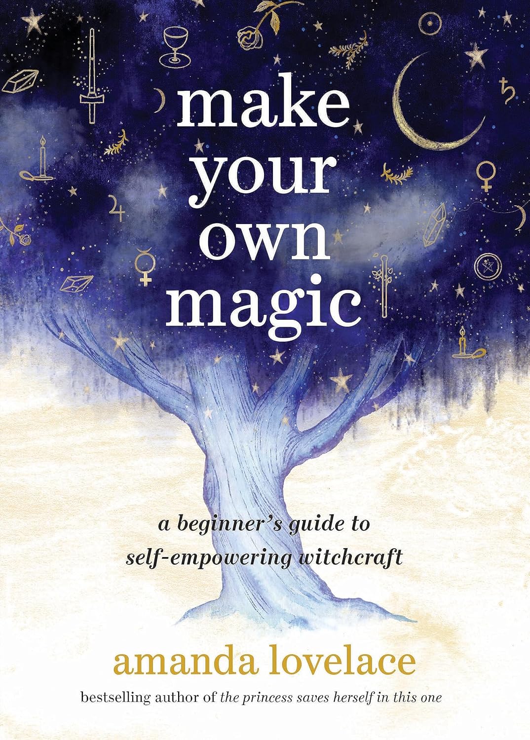 Make Your Own Magic: A Beginner’s Guide to Self-Empowering Witchcraft