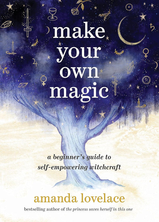 Make Your Own Magic: A Beginner’s Guide to Self-Empowering Witchcraft