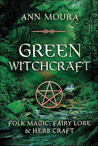 Green Witchcraft: Folk Magic, Fairy Lore & Herb Craft