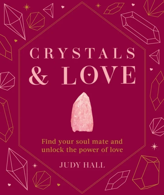 Crystals & Love: Find Your Soul Mate and Unlock the Power of Love