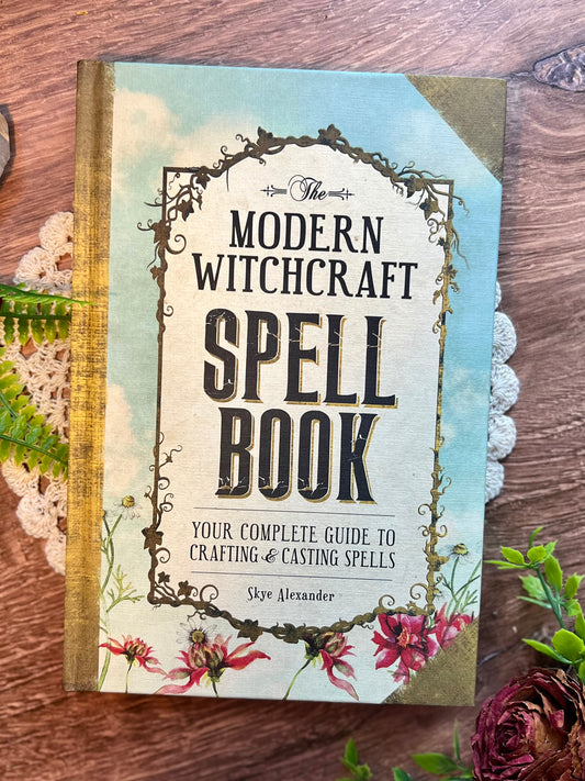 The Modern Witchcraft Spell Book: Your Complete Guide to Crafting and Casting Spells