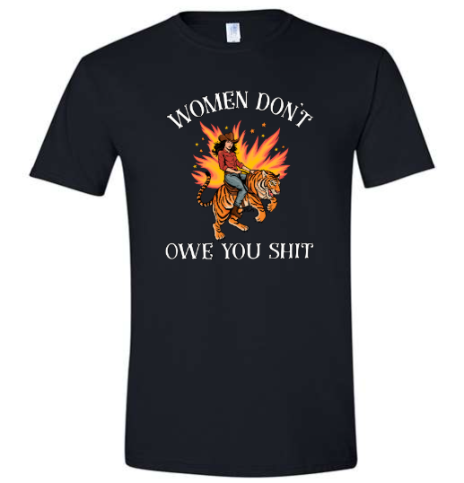 Women Don't Owe You Shit T-Shirt Black