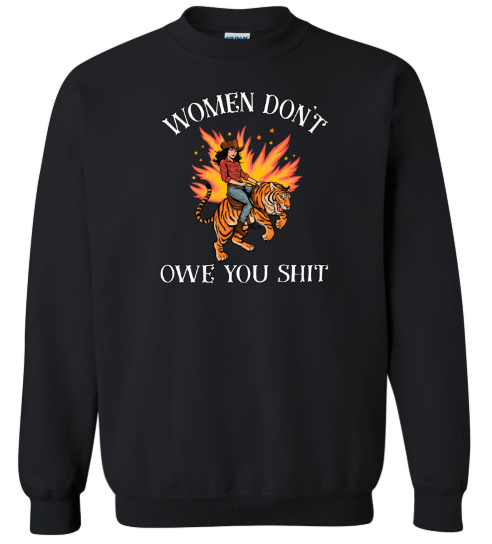 Women Don't Owe You Shit Crewneck Black