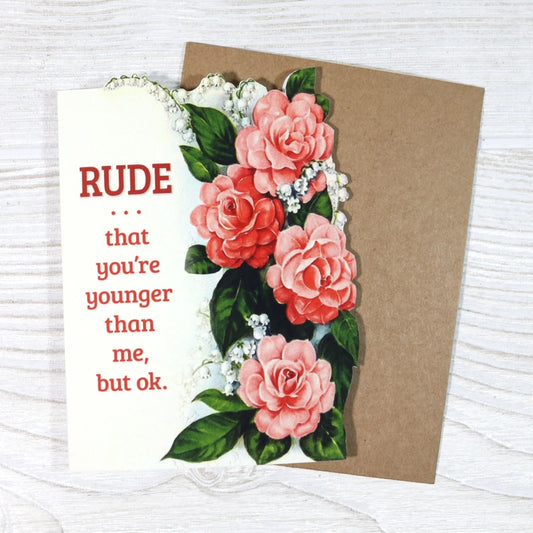 Rude That You're Younger Than Me - Birthday Card