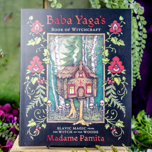 Baba Yaga's Book of Witchcraft: Slavic Magic from the Witch of the Woods