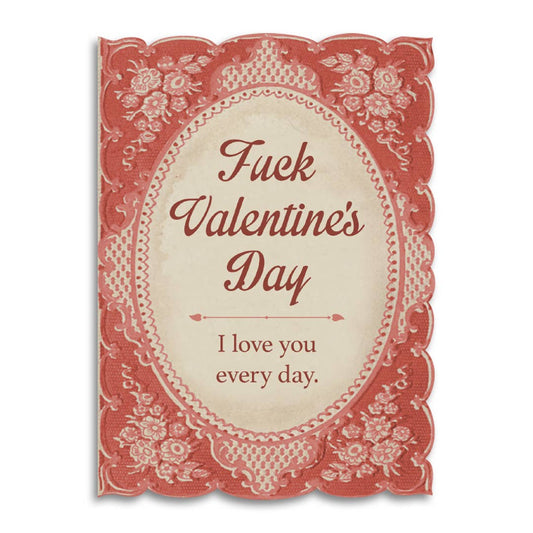 Fuck Valentine's Day, I Love You Every Day - Die Cut Card
