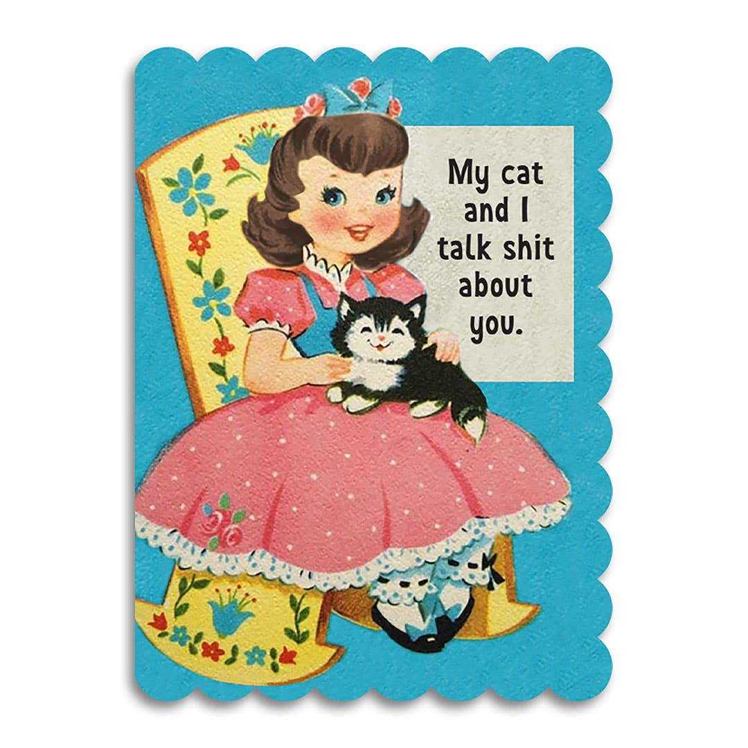 My Cat and I Talk Shit About You - Funny Insult Card