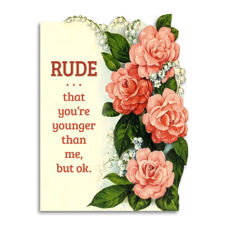 Rude That You're Younger Than Me - Birthday Card