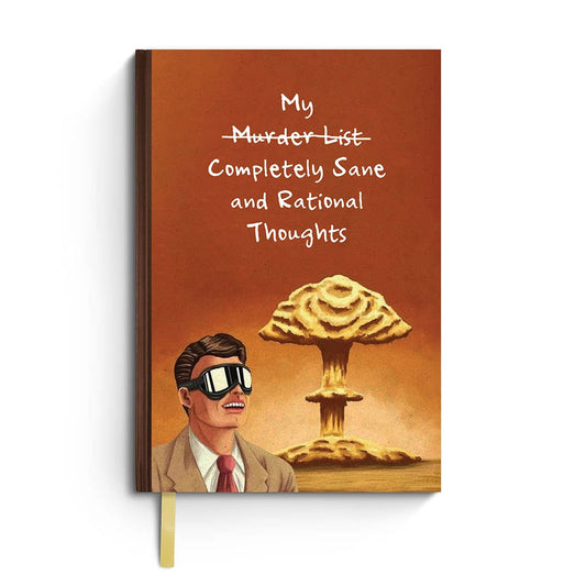 My Completely Sane and Rational Thoughts - Funny Notebook