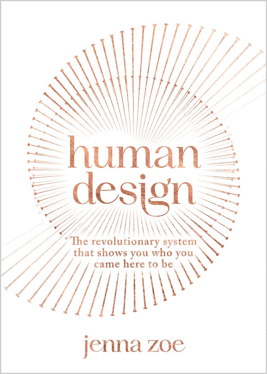 Human Design: The Revolutionary System That Shows You Who You Came Here to Be