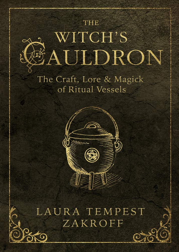 The Witch's Cauldron: The Craft, Lore & Magick of Ritual Vessels