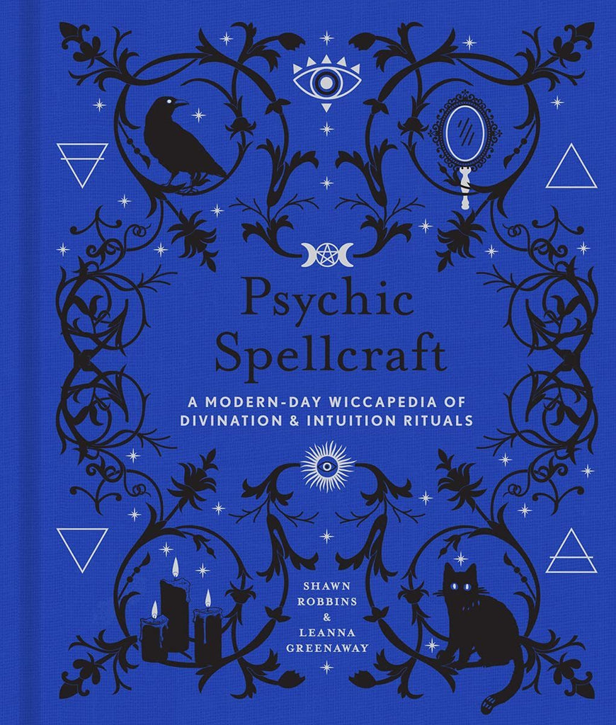 Psychic Spellcraft: A Modern-Day Wiccapedia of Divination and Intuition Rituals