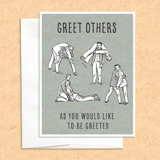 Greet Others (as you would like to be greeted) funny card