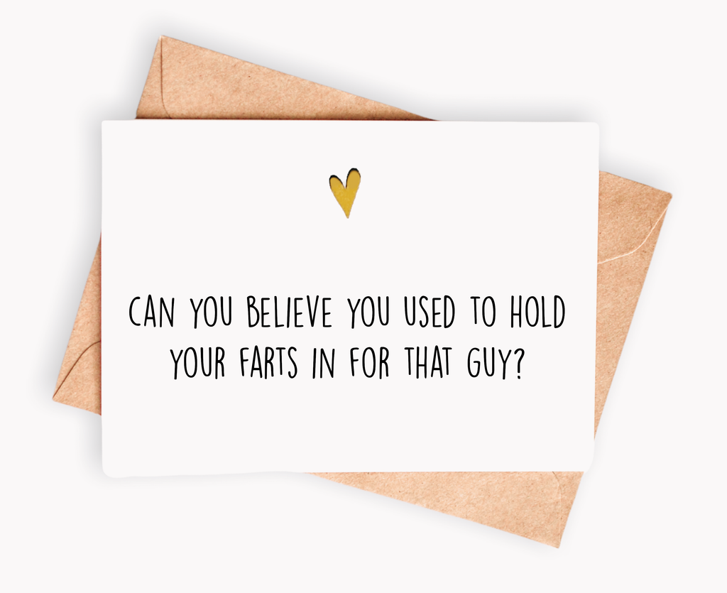 Funny Breakup/Divorce Card - Can you believe you used to hold your farts in..