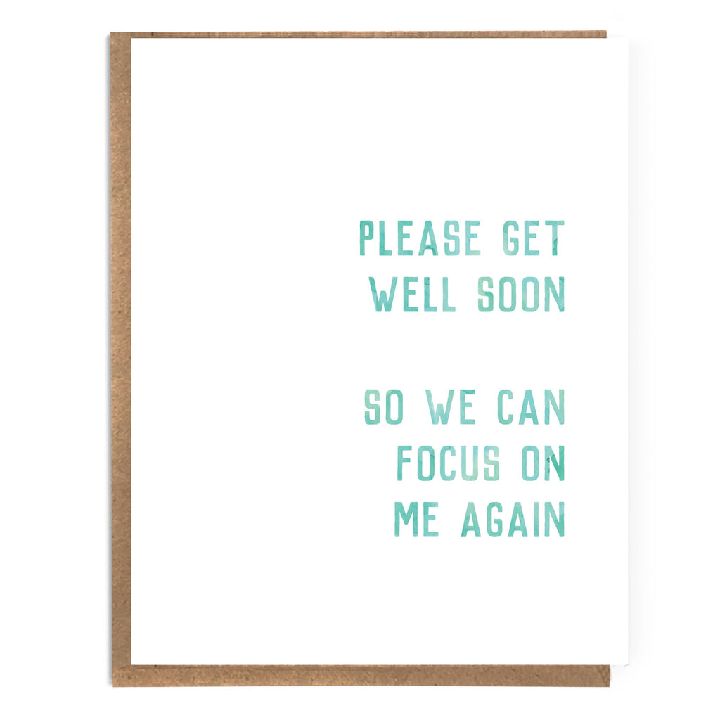 Get Well Soon So We Can Focus on Me Again - Greeting Card