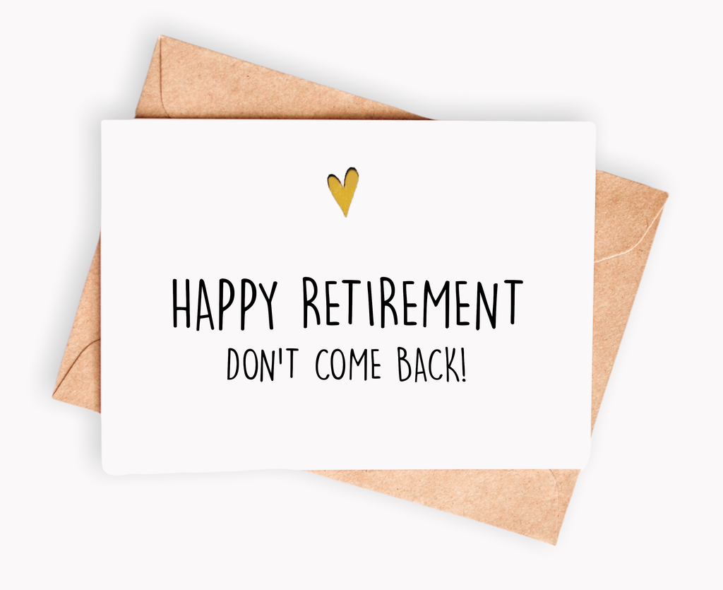 Funny Retirement Card - Happy retirement. Don't Come Back!
